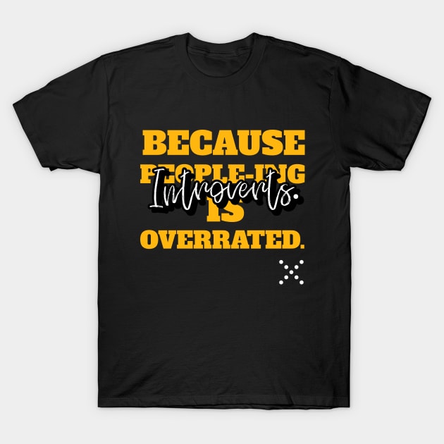 INTROVERTS. BECAUSE PEOPLE-ING IS OVERRATED. T-Shirt by FIBINATION